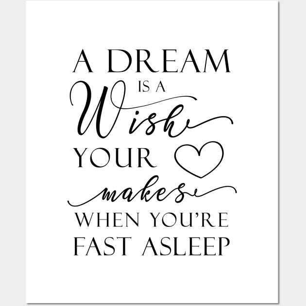 A Dream Is A Wish Wall Art by GraphicLoveShop